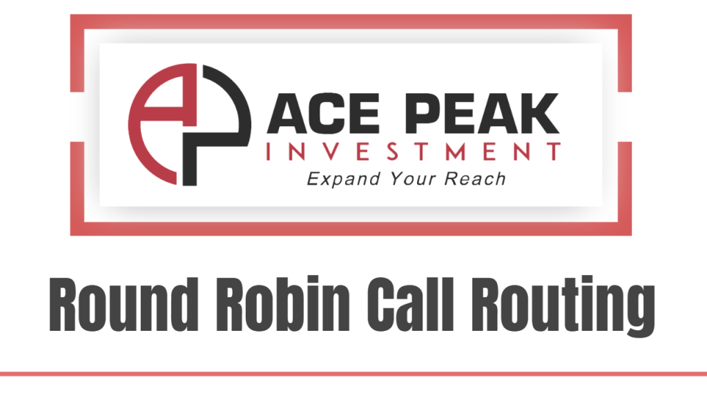 Round Robin Call Routing - Ace Peak Investment