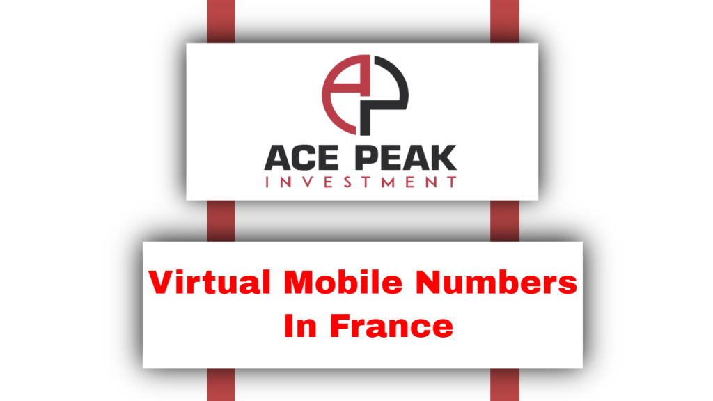 Virtual Mobile Numbers In France - Ace Peak Investment