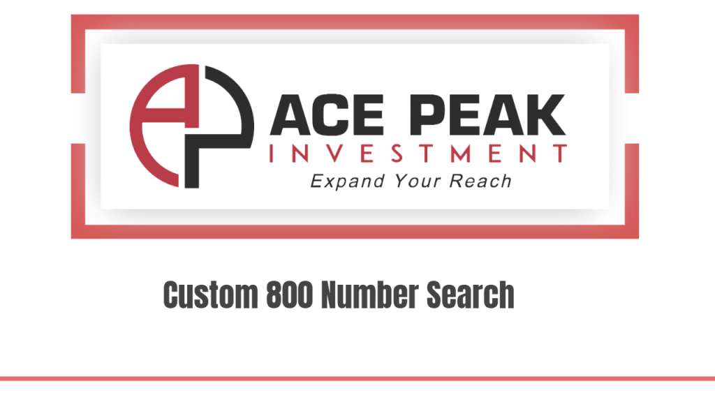 Custom 800 Number Search - Ace Peak Investment