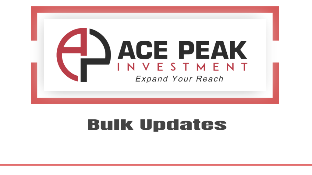 Bulk Updates - Ace Peak Investment