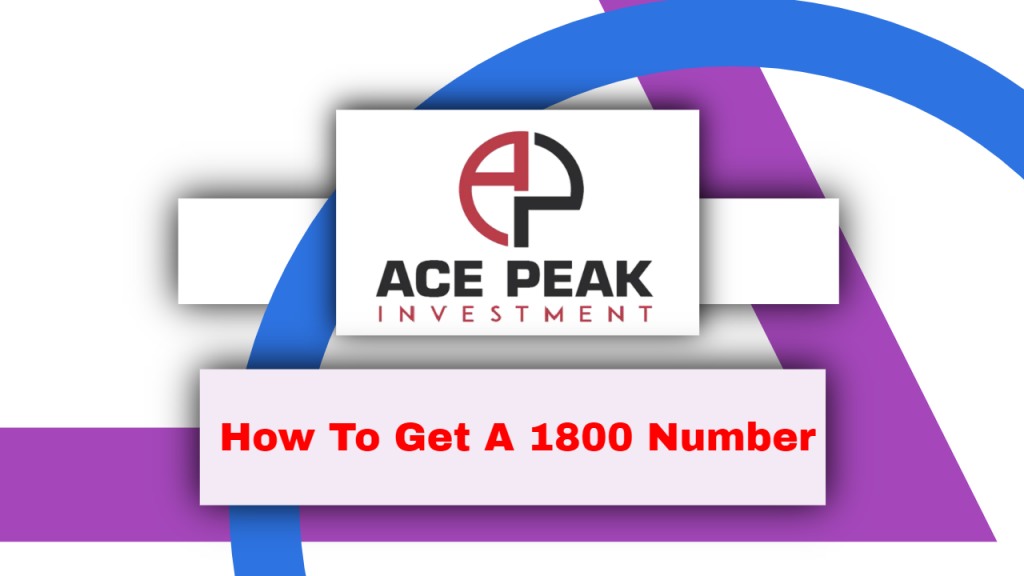 how to get a 1800 number - Ace Peak Inbestment