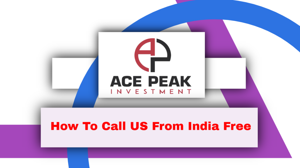 How To Call US From India Free - Ace Peak Investment