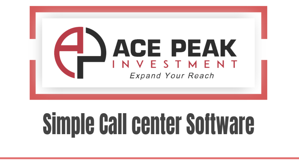 Simple Call center Software - Ace Peak Investment
