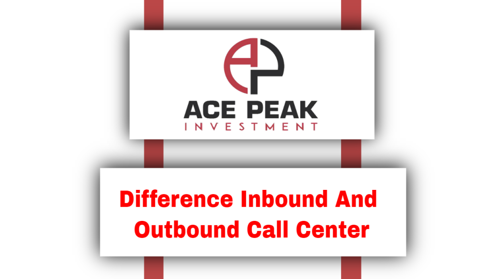 Difference Inbound And Outbound Call Center - Ace Peak Investment