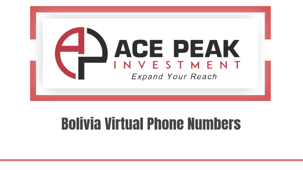 Bolivia Virtual Phone Numbers - Ace Peak Investment