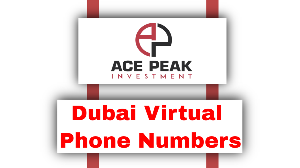 Dubai Virtual TelePhone Numbers - Ace Peak Investment