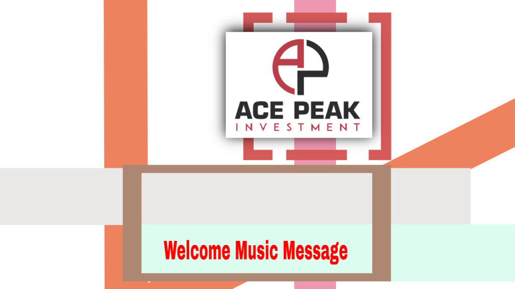 Welcome Music Message - Ace Peak Investment