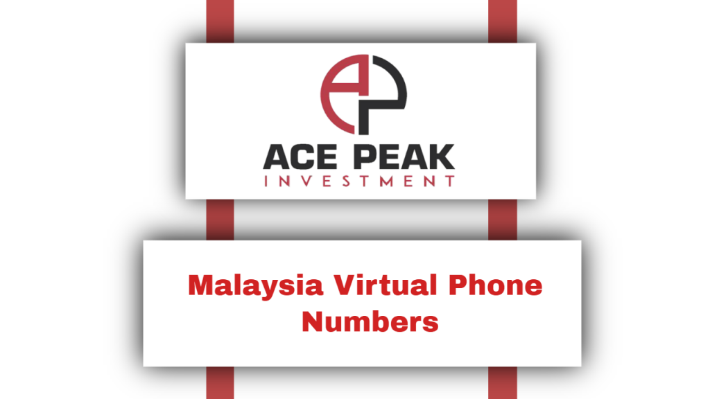 Malaysia Virtual Phone Numbers - Ace Peak Investment