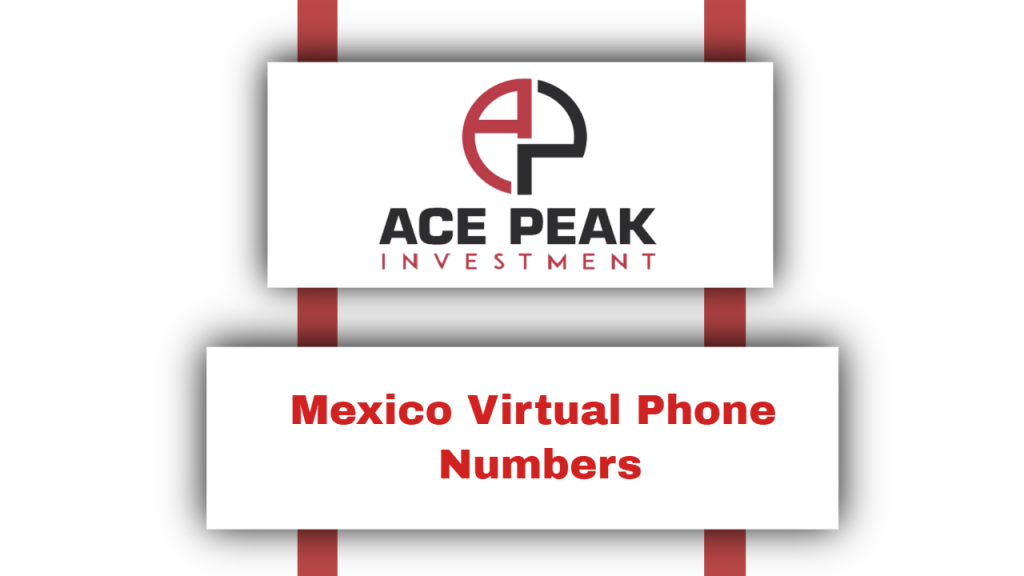 Mexico Virtual Phone Numbers - Ace Peak Investment
