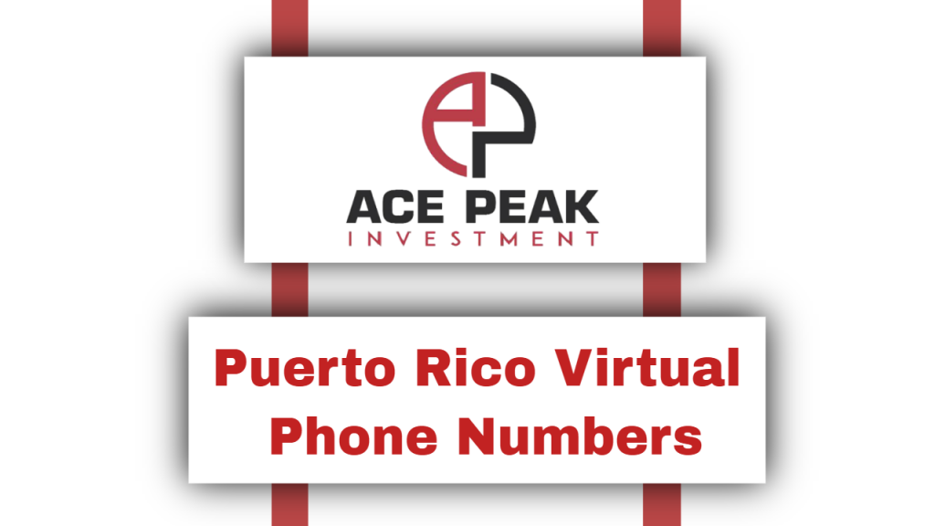 Puerto Rico Virtual Phone Numbers - Ace Peak Investment