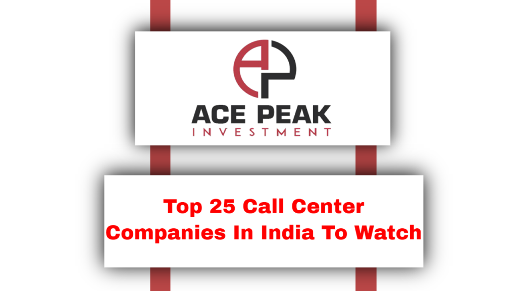 Top 25 Call Center Companies In India To Watch - Ace Peak Investment