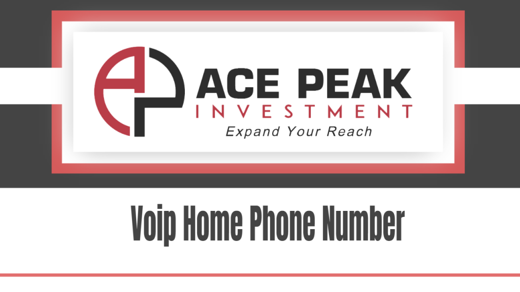 Voip Home Phone Number - Ace Peak Investment