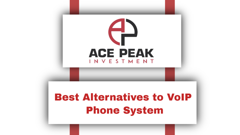 Best Alternatives to VoIP Phone System - Ace Peak Investment