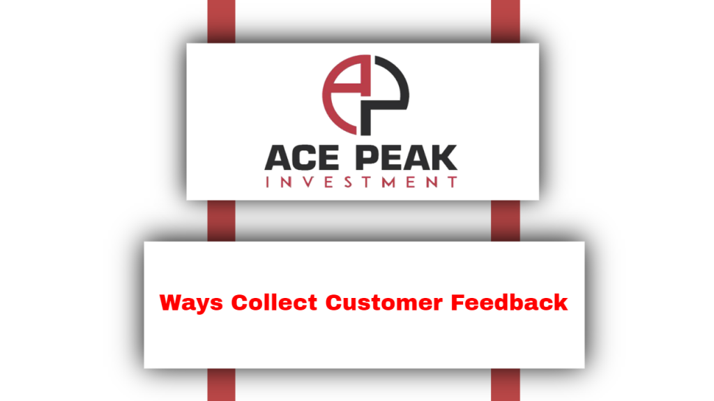 Ways Collect Customer Feedback - Ace Peak Investment