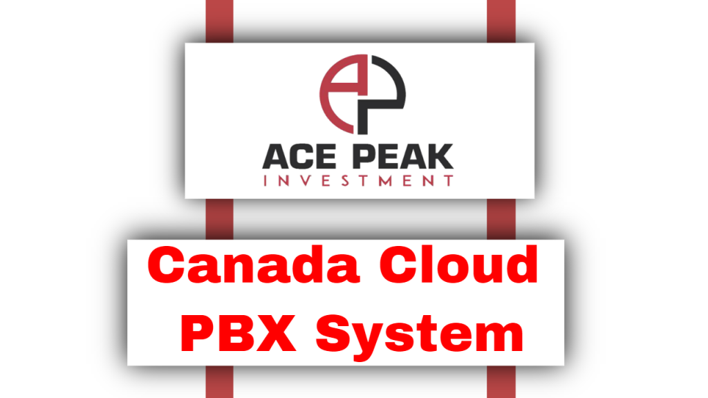Canada Cloud PBX System - Ace Peak Investment